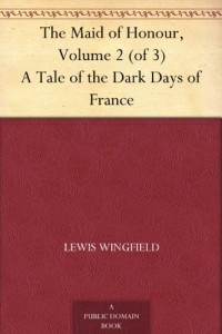 The Maid of Honour, Volume 2 (of 3) A Tale of the Dark Days of France