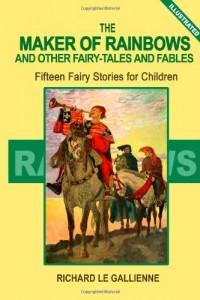 The Maker of Rainbows and Other Fairy Tales and Fables: Fifteen Fairy Stories for Children (Illustrated)