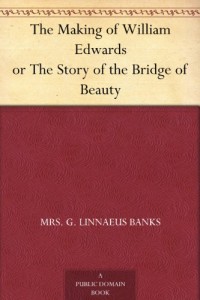 The Making of William Edwards or The Story of the Bridge of Beauty