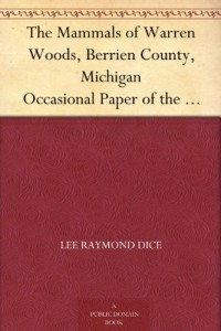 The Mammals of Warren Woods, Berrien County, Michigan Occasional Paper of the Museum of Zoology, Number 86