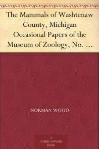 The Mammals of Washtenaw County, Michigan Occasional Papers of the Museum of Zoology, No. 123