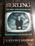 Serling: The Rise and Twilight of Television’s Last Angry Man (1st Edition)
