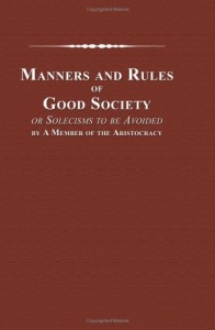 Manners and Rules of Good Society, or Solecisms to be Avoided, by A Member of the Aristocracy