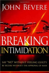 Breaking Intimidation: Say “No” Without Feeling Guilty.  Be Secure Without the Approval of Man