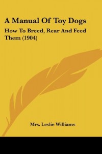 A Manual of Toy Dogs: How to Breed, Rear and Feed Them (1904)
