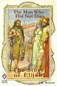 The Man Who Did Not Die: The Story of Elijah (Illustrated)