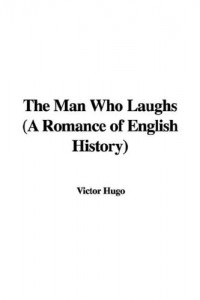 The Man Who Laughs (A Romance of English History)