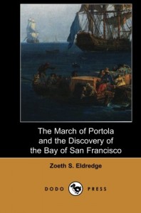 The March of Portola and the Discovery of the Bay of San Francisco: An account of the exploits of Gaspar de Portolà, the 18th century Spanish soldier, explorer and founder of San Diego and Monterey.