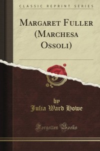 Margaret Fuller (Marchesa Ossoli) (Classic Reprint)