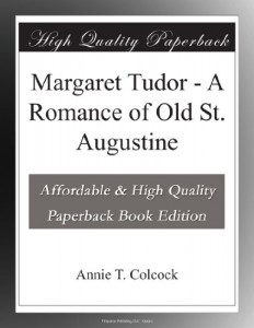 Margaret Tudor – A Romance of Old St. Augustine