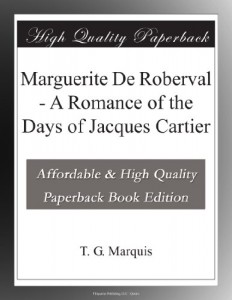 Marguerite De Roberval – A Romance of the Days of Jacques Cartier