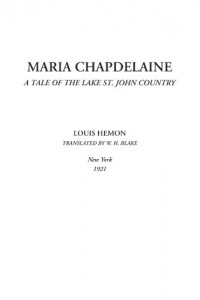 Maria Chapdelaine (A Tale of the Lake St. John Country)