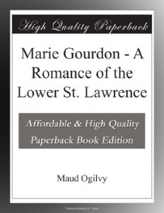 Marie Gourdon – A Romance of the Lower St. Lawrence