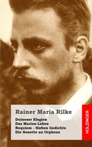 Duineser Elegien / Das Marien-Leben / Requiem / Sieben Gedichte / Die Sonette an (German Edition)