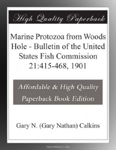 Marine Protozoa from Woods Hole – Bulletin of the United States Fish Commission 21:415-468, 1901