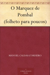 O Marquez de Pombal (folheto para poucos) (Portuguese Edition)