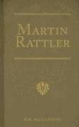 Martin Rattler: Adventures of a Boy in the Forests of Brazil (R. M. Ballantyne Collection)