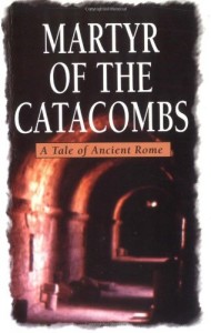 Martyr of the Catacombs: A Tale of Ancient Rome: A Novel