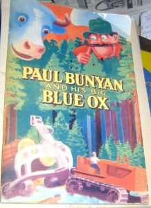 Paul Bunyan and His Big Blue Ox: The Marvelous Exploits of Paul Bunyan as told in the camps of the white pine lumbermen for Generations during which time the loggers have pioneered the way through the North Woods from Maine to California, collected from various sources and embellished for publication