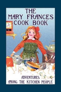 Mary Frances Cook Book: Adventures Among the Kitchen People (Mary Frances Books for Children)