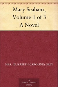 Mary Seaham, Volume 1 of 3 A Novel