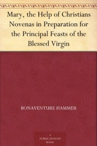 Mary, the Help of Christians Novenas in Preparation for the Principal Feasts of the Blessed Virgin