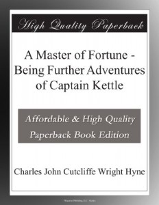 A Master of Fortune – Being Further Adventures of Captain Kettle