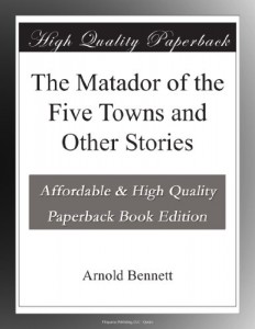 The Matador of the Five Towns and Other Stories