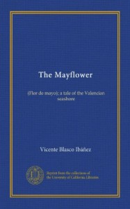 The Mayflower: (Flor de mayo); a tale of the Valencian seashore