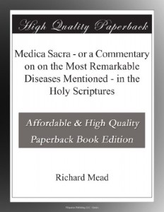 Medica Sacra – or a Commentary on on the Most Remarkable Diseases Mentioned – in the Holy Scriptures