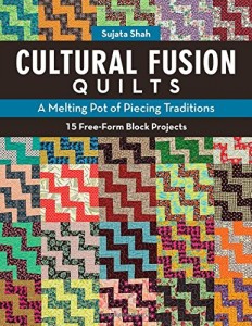 Cultural Fusion Quilts: A Melting Pot of Piecing Traditions  15 Free-Form Block Projects