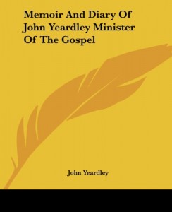 Memoir And Diary Of John Yeardley Minister Of The Gospel