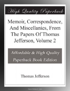 Memoir, Correspondence, And Miscellanies, From The Papers Of Thomas Jefferson, Volume 2