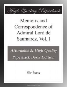 Memoirs and Correspondence of Admiral Lord de Saumarez, Vol. I