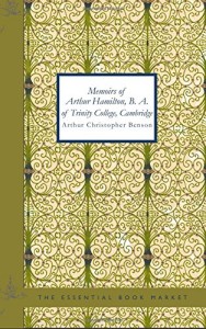 Memoirs of Arthur Hamilton B. A. of Trinity College Cambridge: Extracted From His Letters and Diaries with reminiscences of his conversation by his Friend Christopher Carr of the same college…