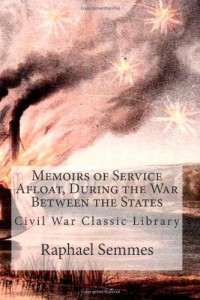 Memoirs of Service Afloat, During the War Between the States: Civil War Classic Library