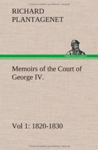 Memoirs of the Court of George IV. 1820-1830 (Vol 1) from the Original Family Documents