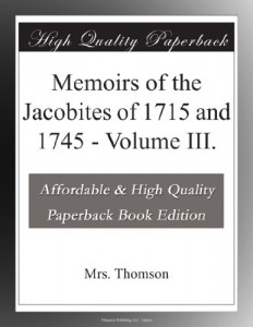 Memoirs of the Jacobites of 1715 and 1745 – Volume III.