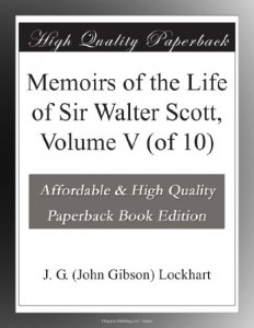 Memoirs of the Life of Sir Walter Scott, Volume V (of 10)