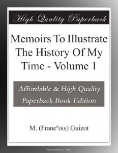 Memoirs To Illustrate The History Of My Time – Volume 1
