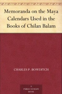 Memoranda on the Maya Calendars Used in the Books of Chilan Balam