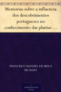 Memorias sobre a influencia dos descobrimentos portuguezes no conhecimento das plantas I. – Memoria sobre a Malagueta (Portuguese Edition)