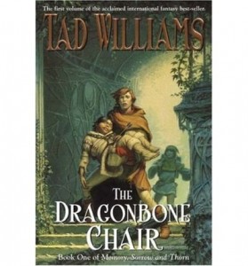 THE DRAGONBONE CHAIR: BOOK ONE OF MEMORY, SORROW, AND THORN [THE DRAGONBONE CHAIR: BOOK ONE OF MEMORY, SORROW, AND THORN ] BY WILLIAMS, TAD(AUTHOR)PAPERBACK 01-MAR-2005