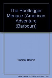 The Bootlegger Menace: Roaring 20’s Prohibition (The American Adventure Series #40)