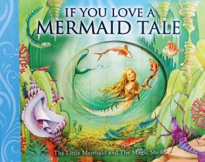 If You Love a Mermaid Tale: The Little Mermaid and The Magic Shell (If You–Barron’s Educational Series)