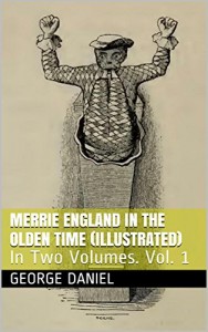 Merrie England In The Olden Time (Illustrated): In Two Volumes. Vol. 1