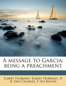 A message to Garcia; being a preachment