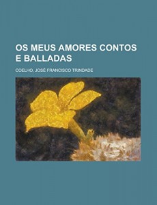 Os meus amores  contos e balladas (Portuguese Edition)