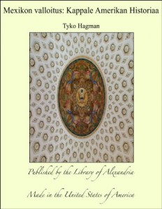 Mexikon valloitus: Kappale Amerikan Historiaa (Finnish Edition)
