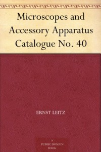 Microscopes and Accessory Apparatus Catalogue No. 40